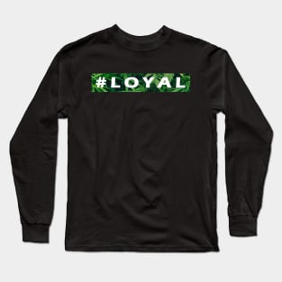 #loyal Long Sleeve T-Shirt